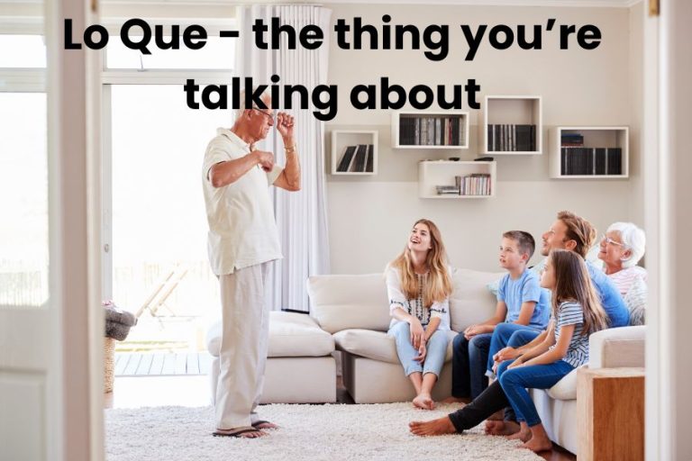 Lo Que; the thing you’re talking about