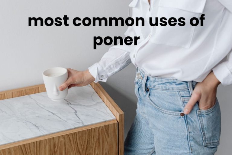 The Most Common Uses of Poner